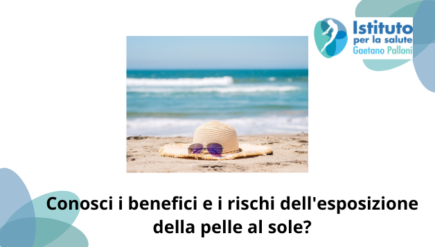 Conosci i benefici e i rischi dell’esposizione della pelle al sole?